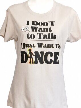 Medium Funny Graphic T-Shirt I Don't Want to Talk Just Dance Cotton Casual Tee